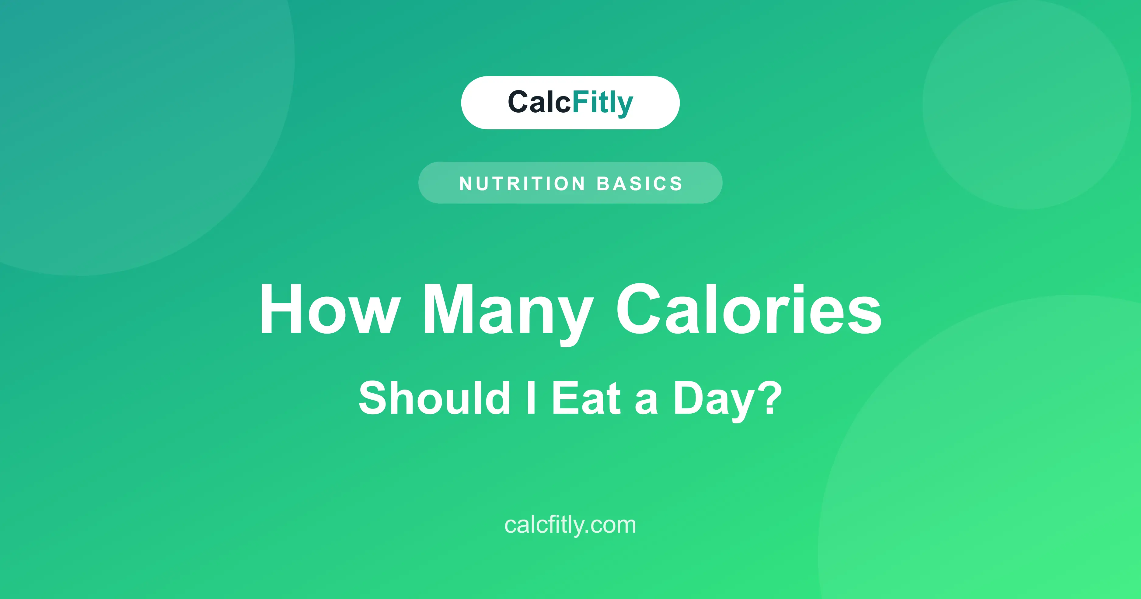 How many calories should I eat a day - daily calorie needs by age, gender and activity level